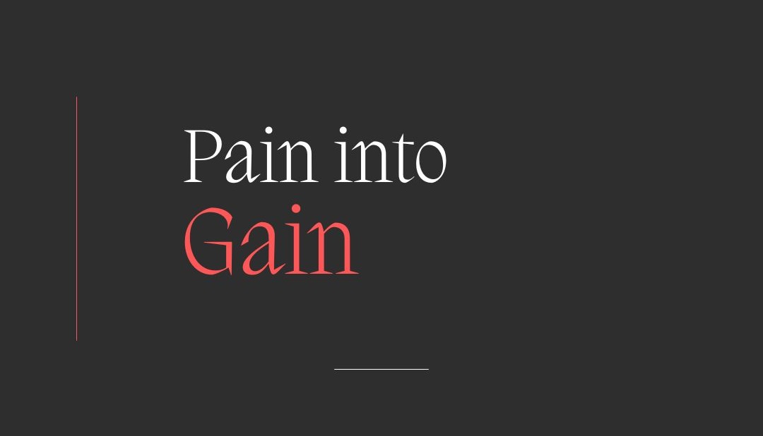 Pain into Gain